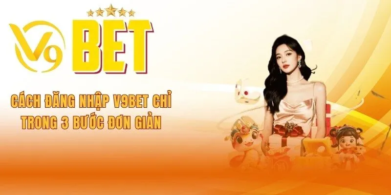 cach-dang-nhap-v9bet-chi-trong-3-buoc-don-gian