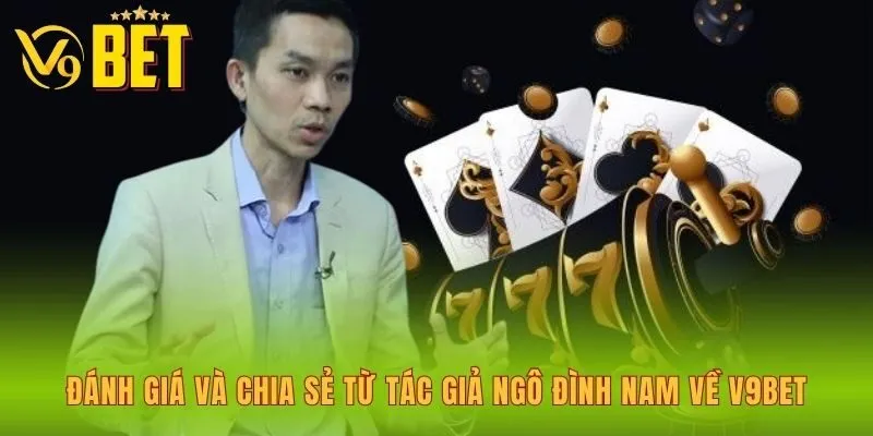 danh-gia-va-chia-se-tu-tac-gia-ngo-dinh-nam-ve-v9bet