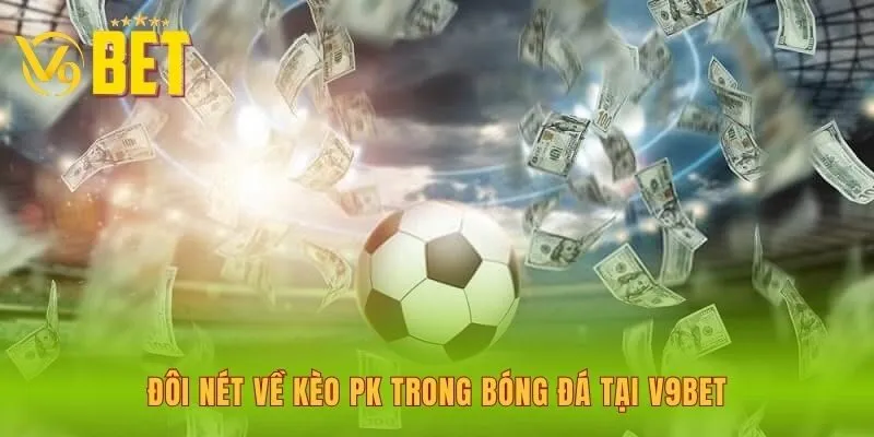 doi-net-ve-keo-pk-trong-bong-da-tai-v9bet