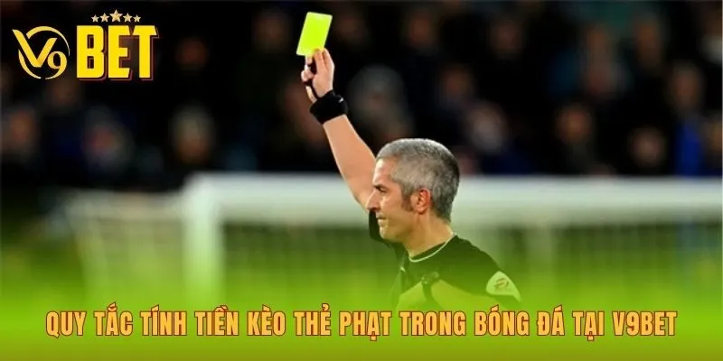 quy-tac-tinh-tien-keo-the-phat-trong-bong-da-tai-v9bet